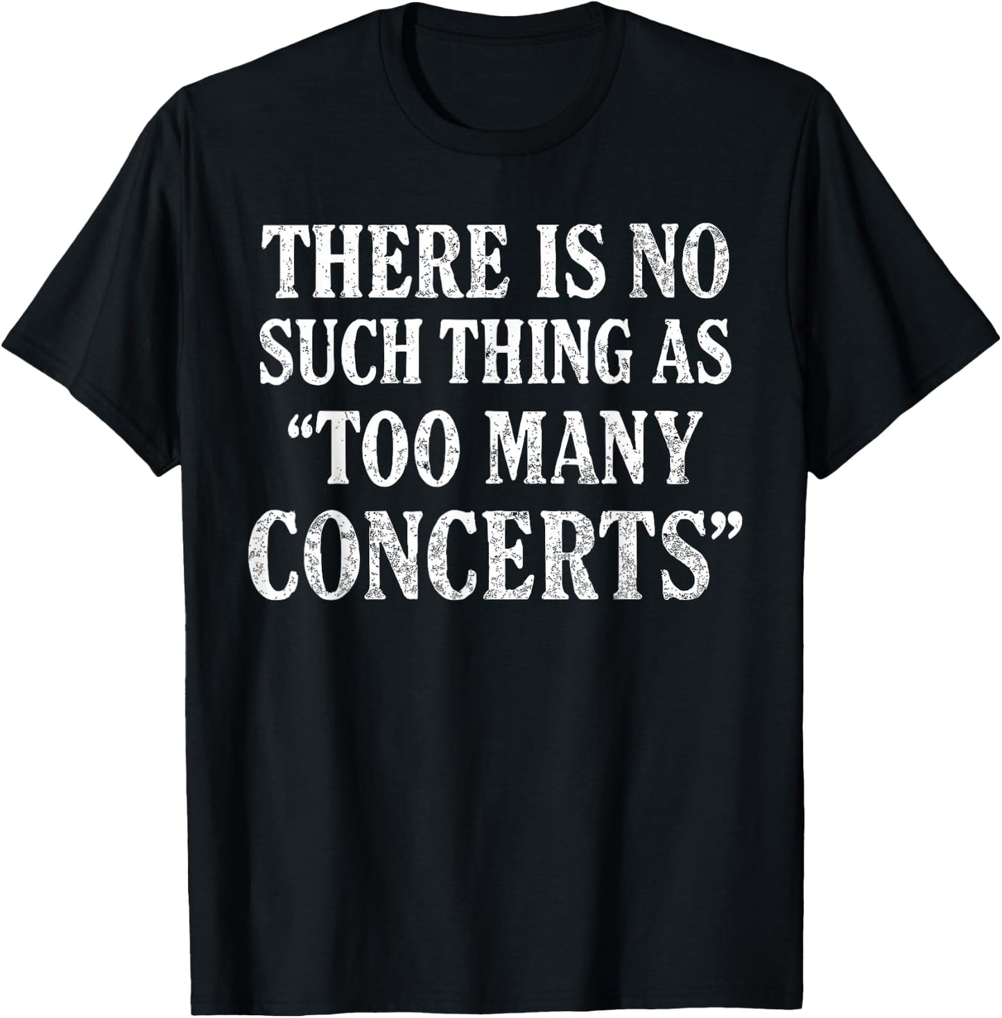 There is No Such Thing As Too Many Concerts Shirt, Music T-Shirt - T-Shirt | Black