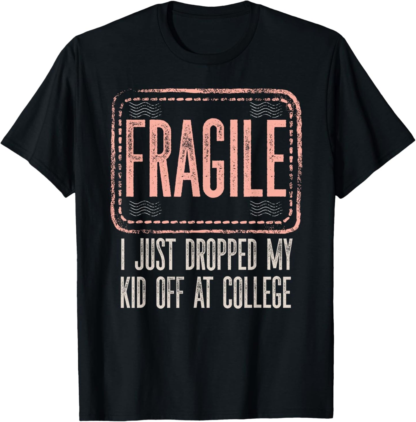 Fragile I Just Dropped My Kid Off At College Drop Off Mom T-Shirt - T-Shirt | Black