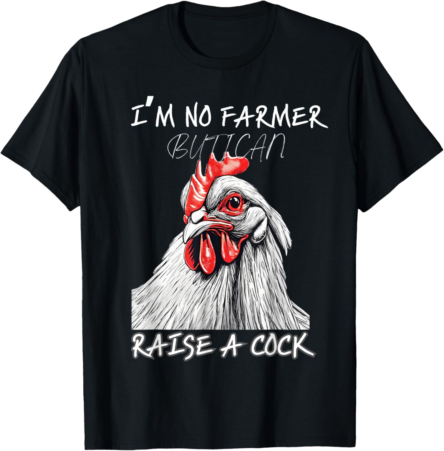 I'm No Farmer But I, Can Raise A Cock Chicken T-Shirt - T-Shirt | Black