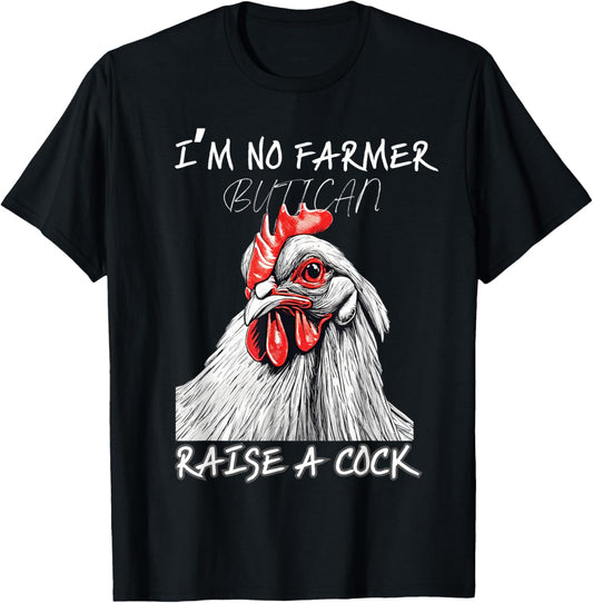 I'm No Farmer But I, Can Raise A Cock Chicken T-Shirt - T-Shirt | Black
