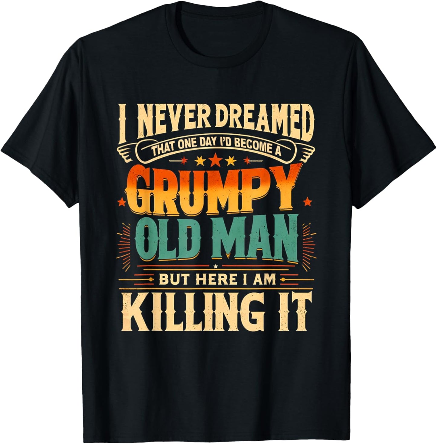 I Never Dreamed That I'd Become a Grumpy Old Man Grandpa T-Shirt - T-Shirt | Black