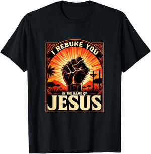 I Rebuke You In The Name Of Jesus Jesus Lovers Hand Fist T-Shirt - T-Shirt | Black