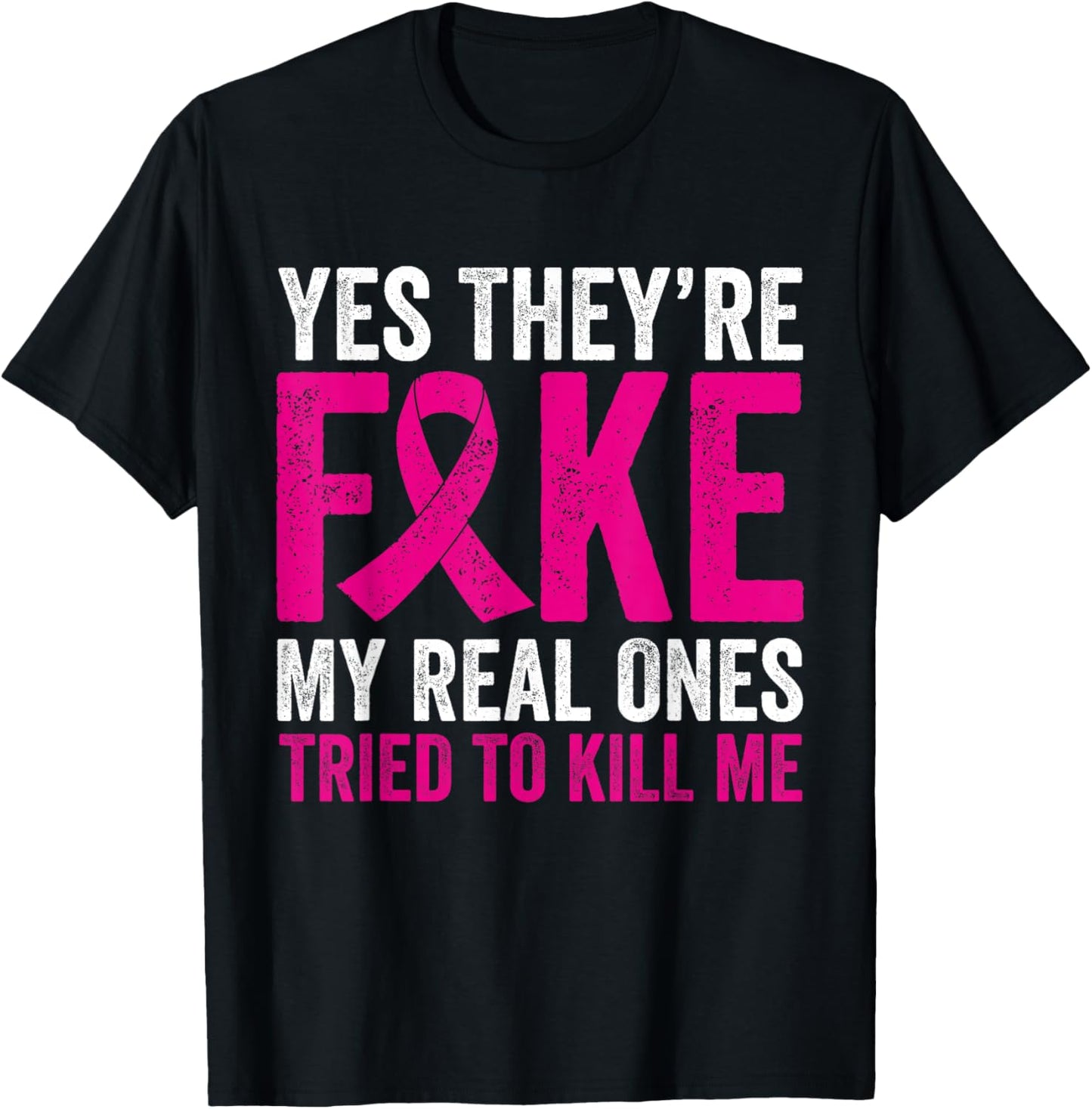 Yes They're Fake My Real Ones Tried To Kill Me Breast Cancer T-Shirt - T-Shirt | Black