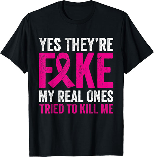Yes They're Fake My Real Ones Tried To Kill Me Breast Cancer T-Shirt - T-Shirt | Black