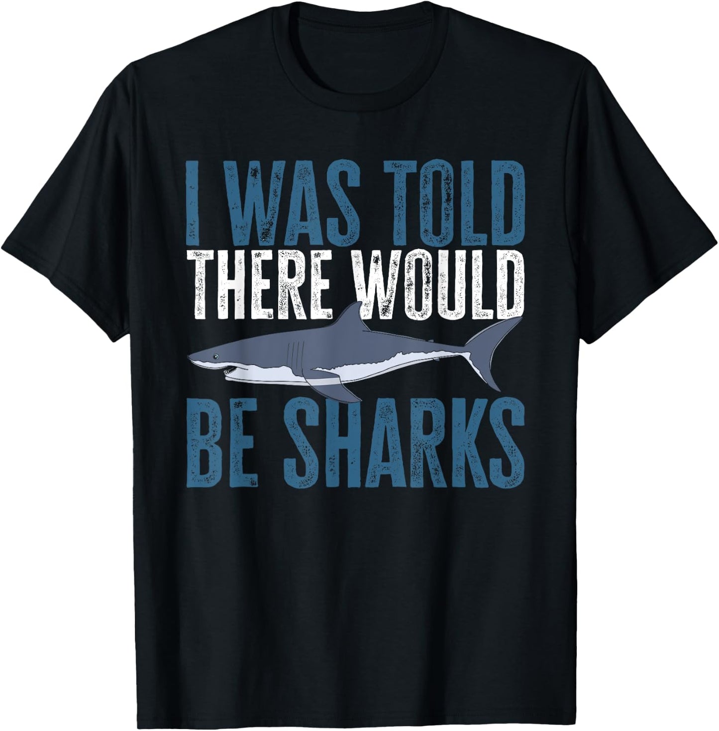 I Was Told There Would Be Sharks Funny Shark Lover T-Shirt - T-Shirt | Black
