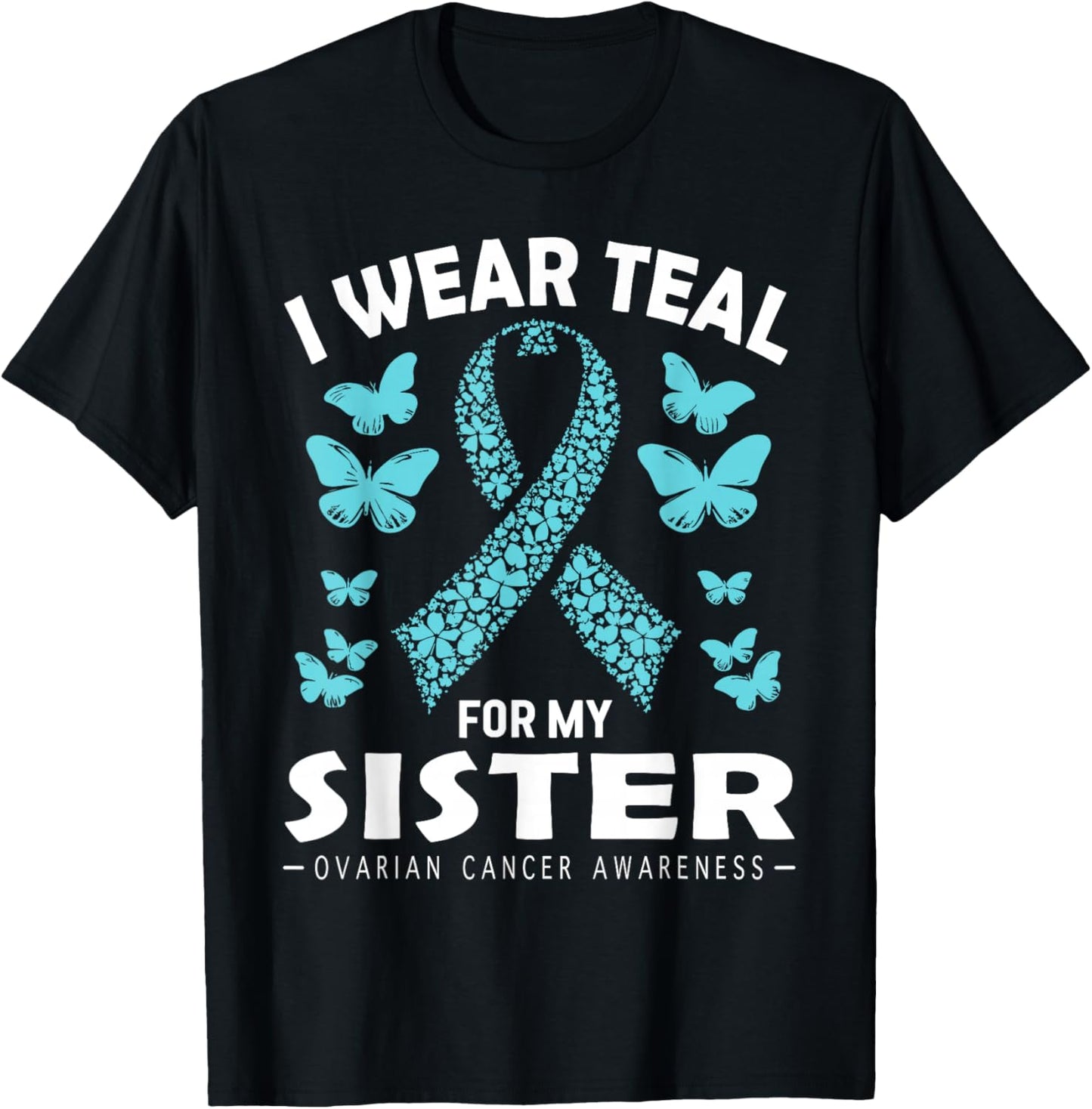 I Wear Teal For My Sister Ovarian Cancer Awareness T-Shirt - T-Shirt | Black