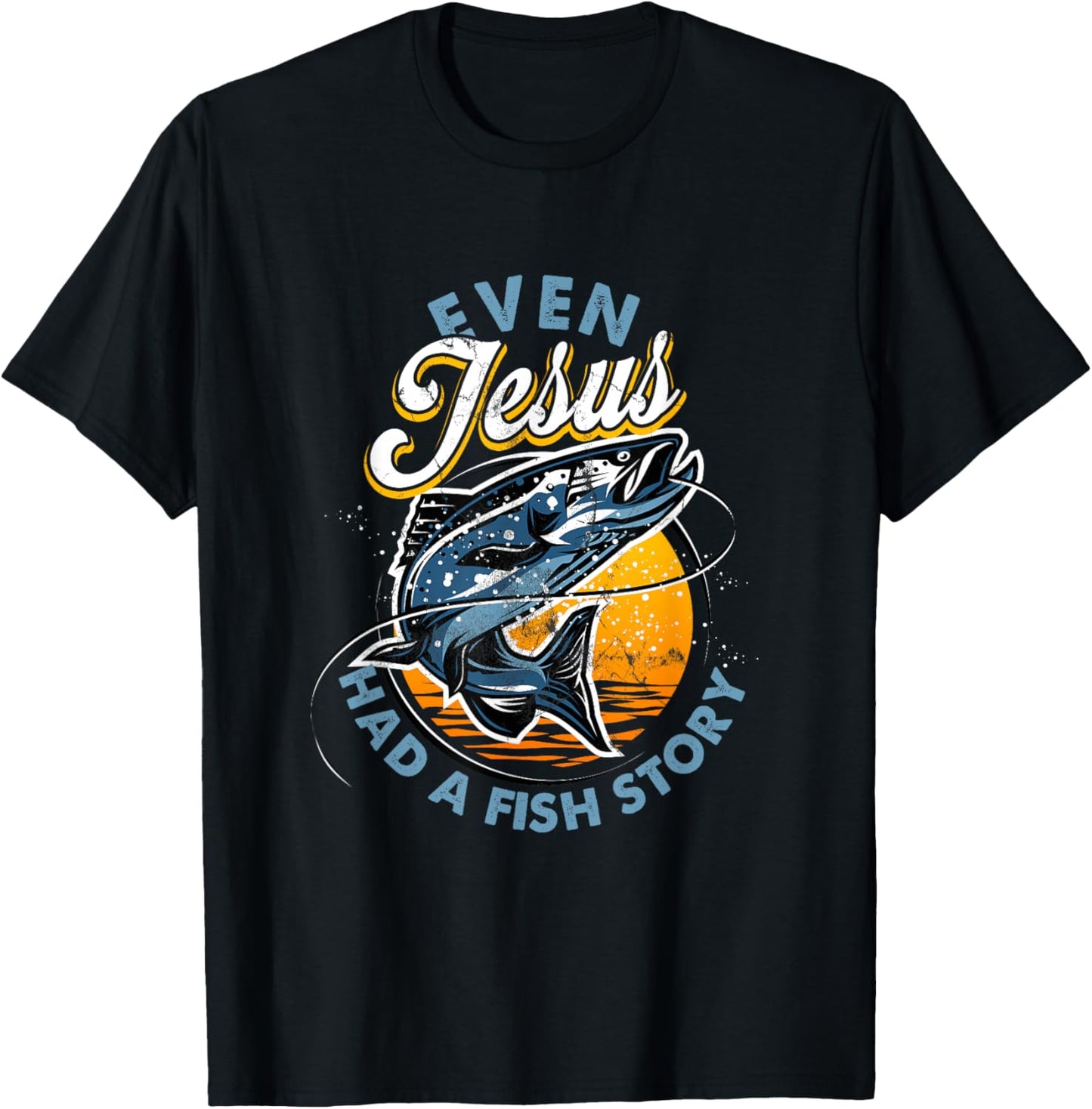Even Jesus Had A Fish Story Fun Fishing Fishermen Christian T-Shirt - T-Shirt | Black