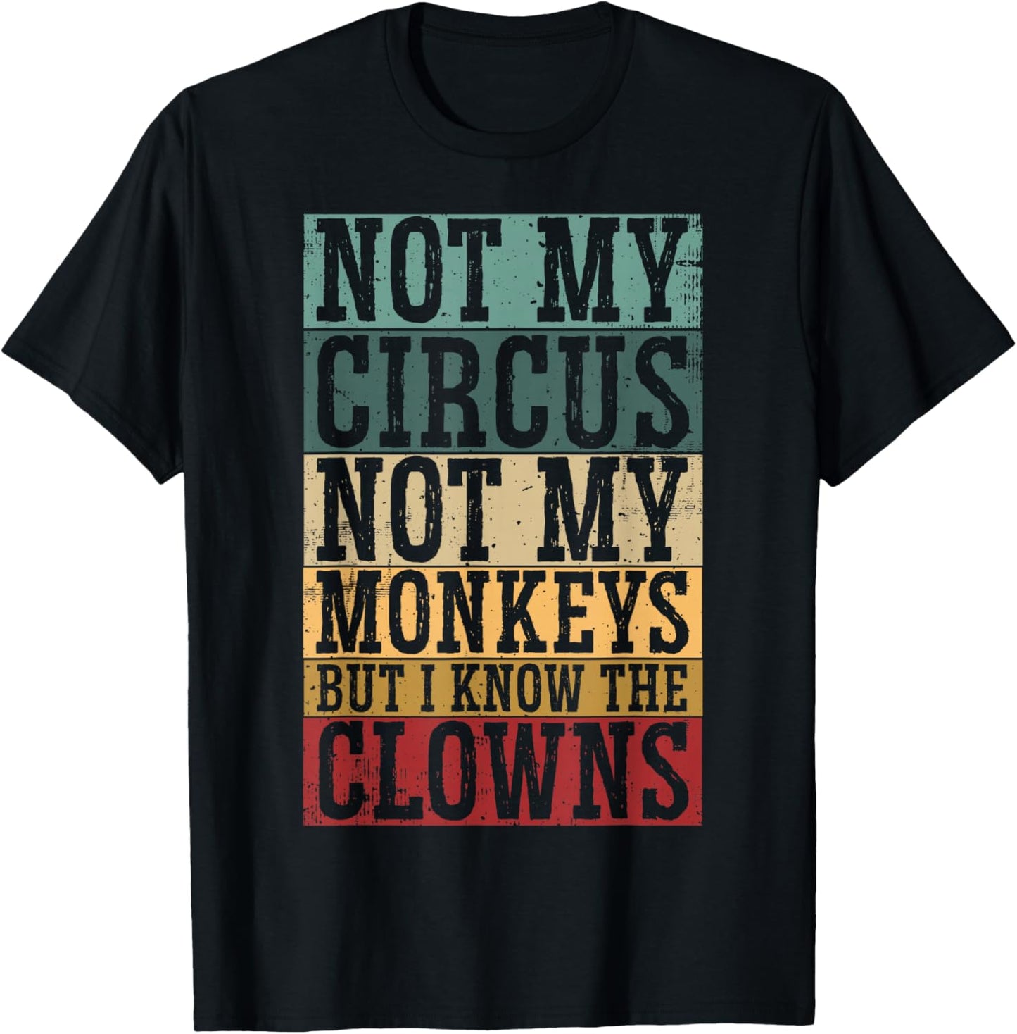 Not My Circus Not My Monkeys But I Know The Clowns T-Shirt - T-Shirt | Black