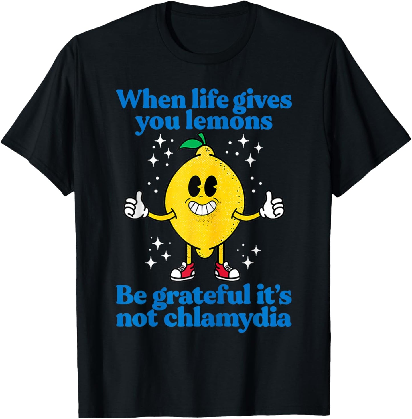 When Life Gives You Lemons Be Grateful It's Not Chlamydia T-Shirt - T-Shirt | Black