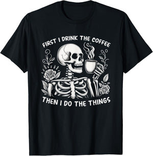 First I Drink The Coffee Then I Do The Things T-Shirt - T-Shirt | Black