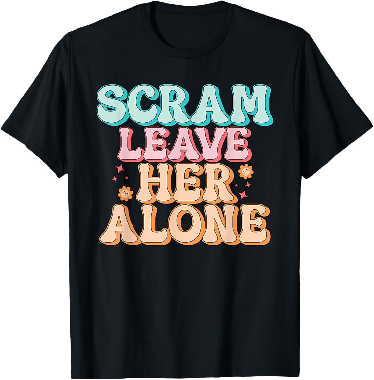 Scram Leave Her Alone Funny T-Shirt - T-Shirt | Black