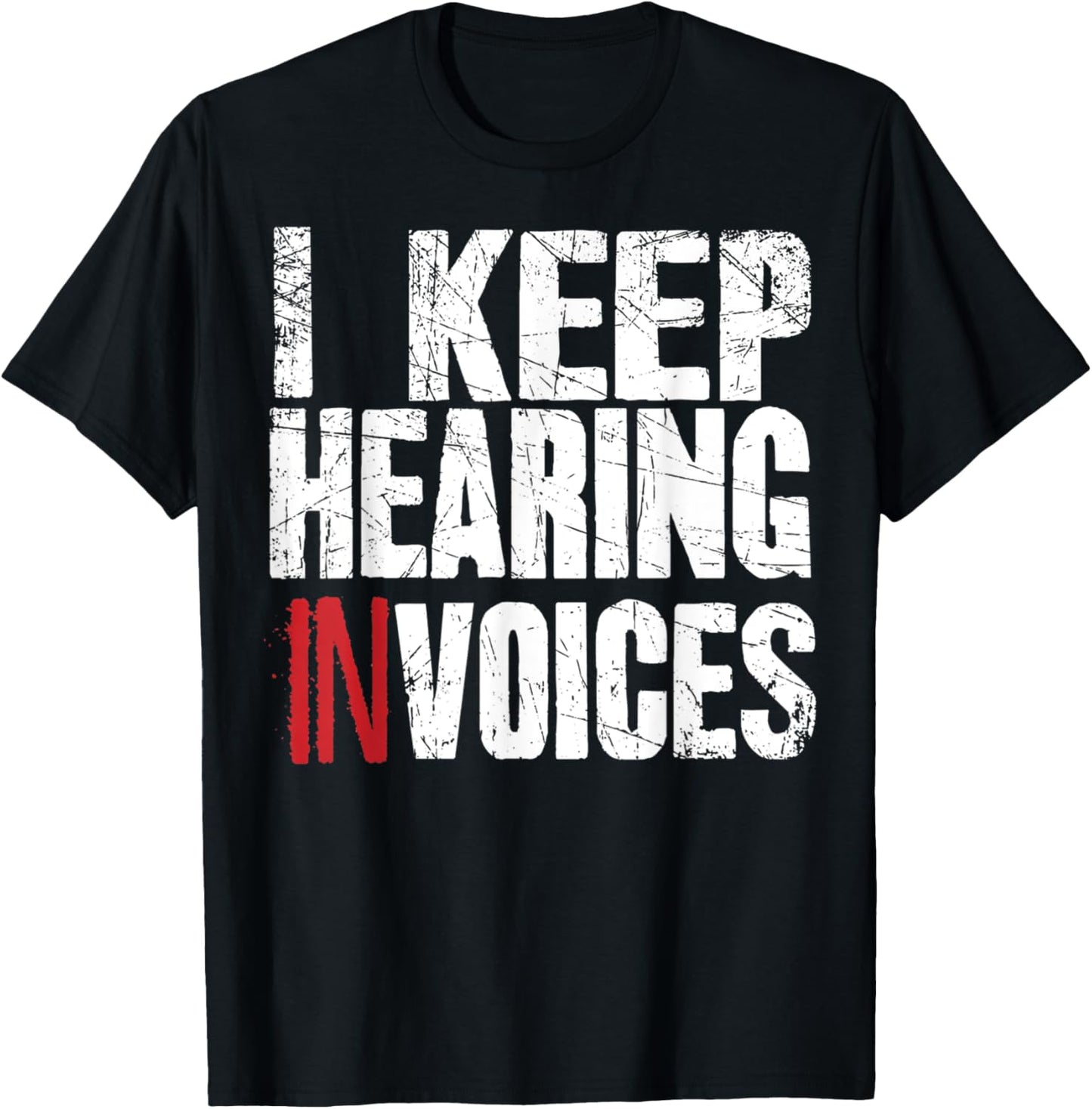 I Keep Hearing Invoices Accountant Funny Accounting CPA Gift T-Shirt - T-Shirt | Black