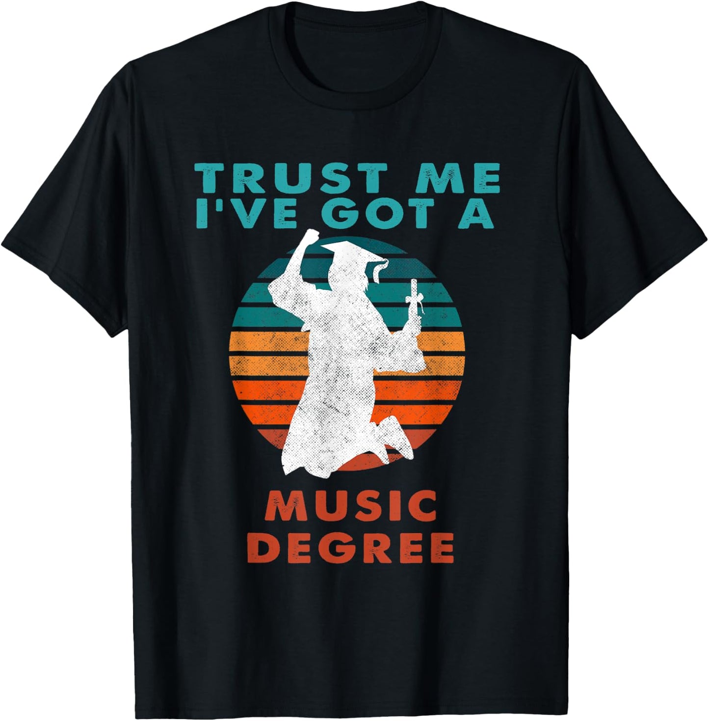 Trust Me I've Got A Music Degree College Graduation T-Shirt - T-Shirt | Black