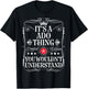 ADO Name Its A ADO Thing You Wouldn't Understand T-Shirt - T-Shirt | Black