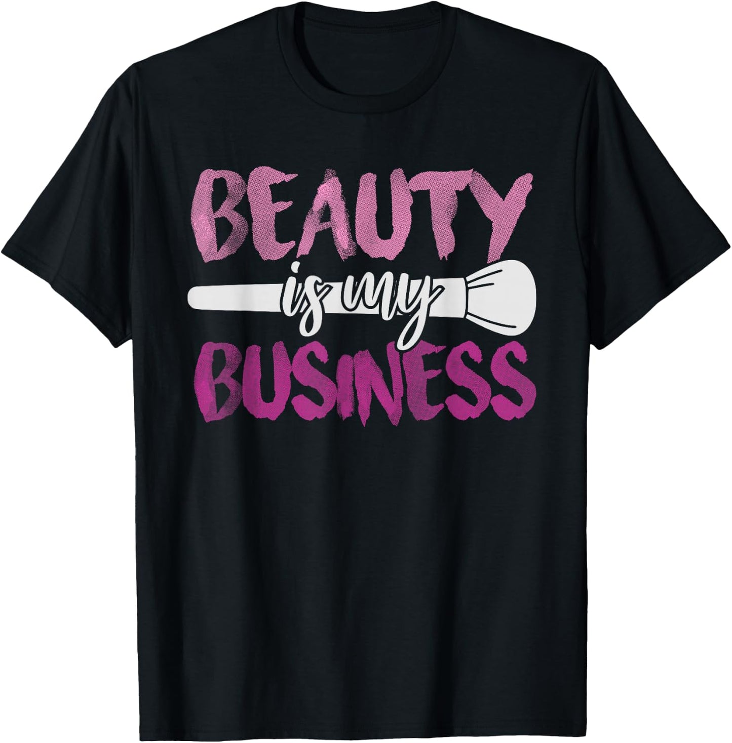 Beauty Is My Business Makeup Artist Gift T-Shirt - T-Shirt | Black