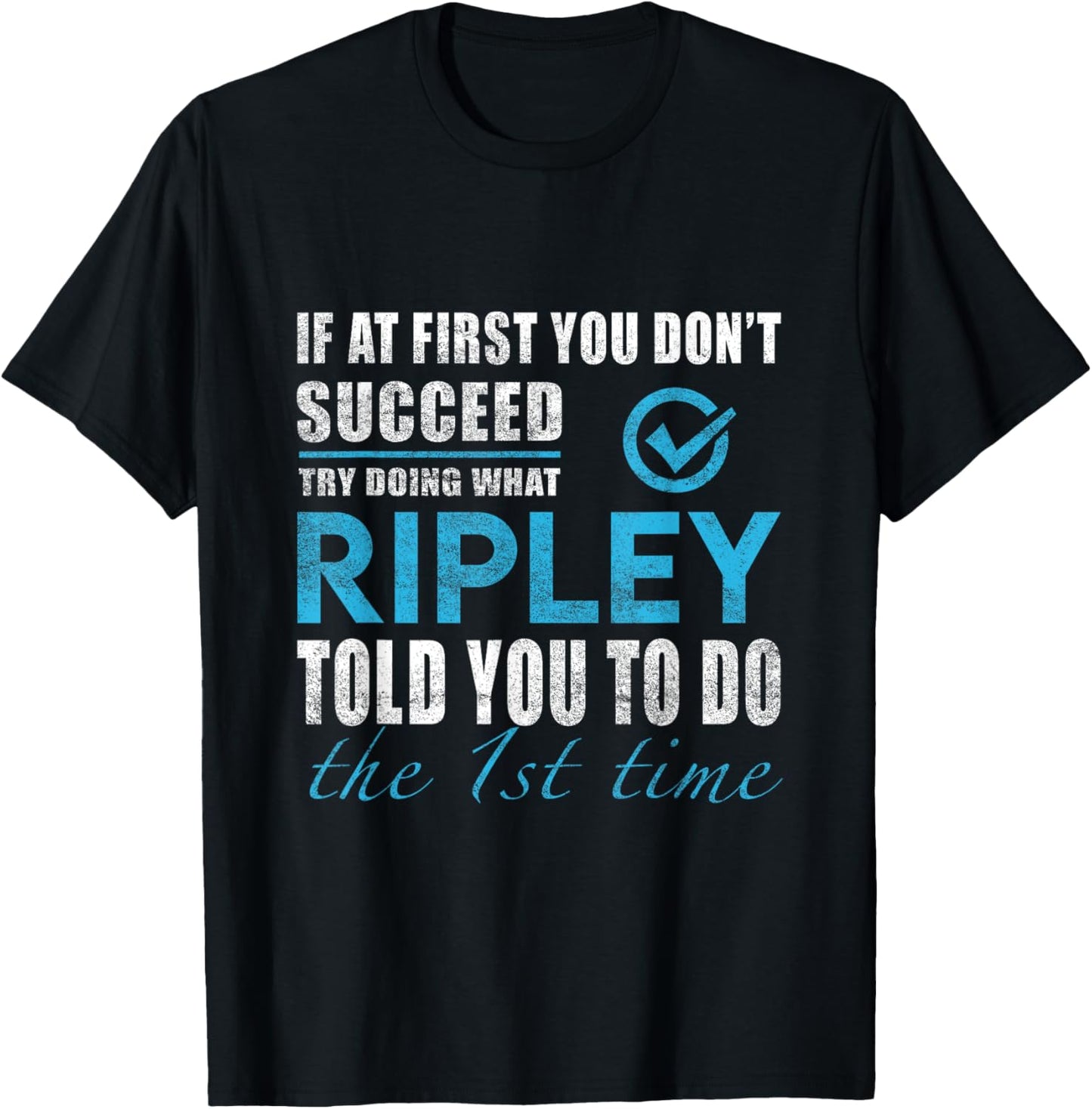 Ripley Name - Try What Ripley Told You To Do T-Shirt - T-Shirt | Black
