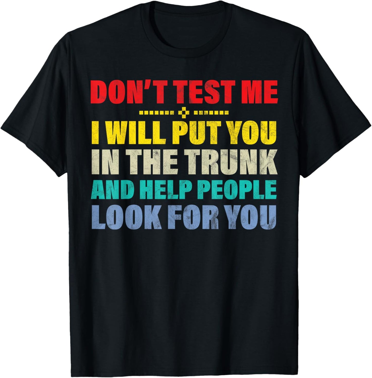 Don't test me I will put you in the trunk and funny T-Shirt - T-Shirt | Black