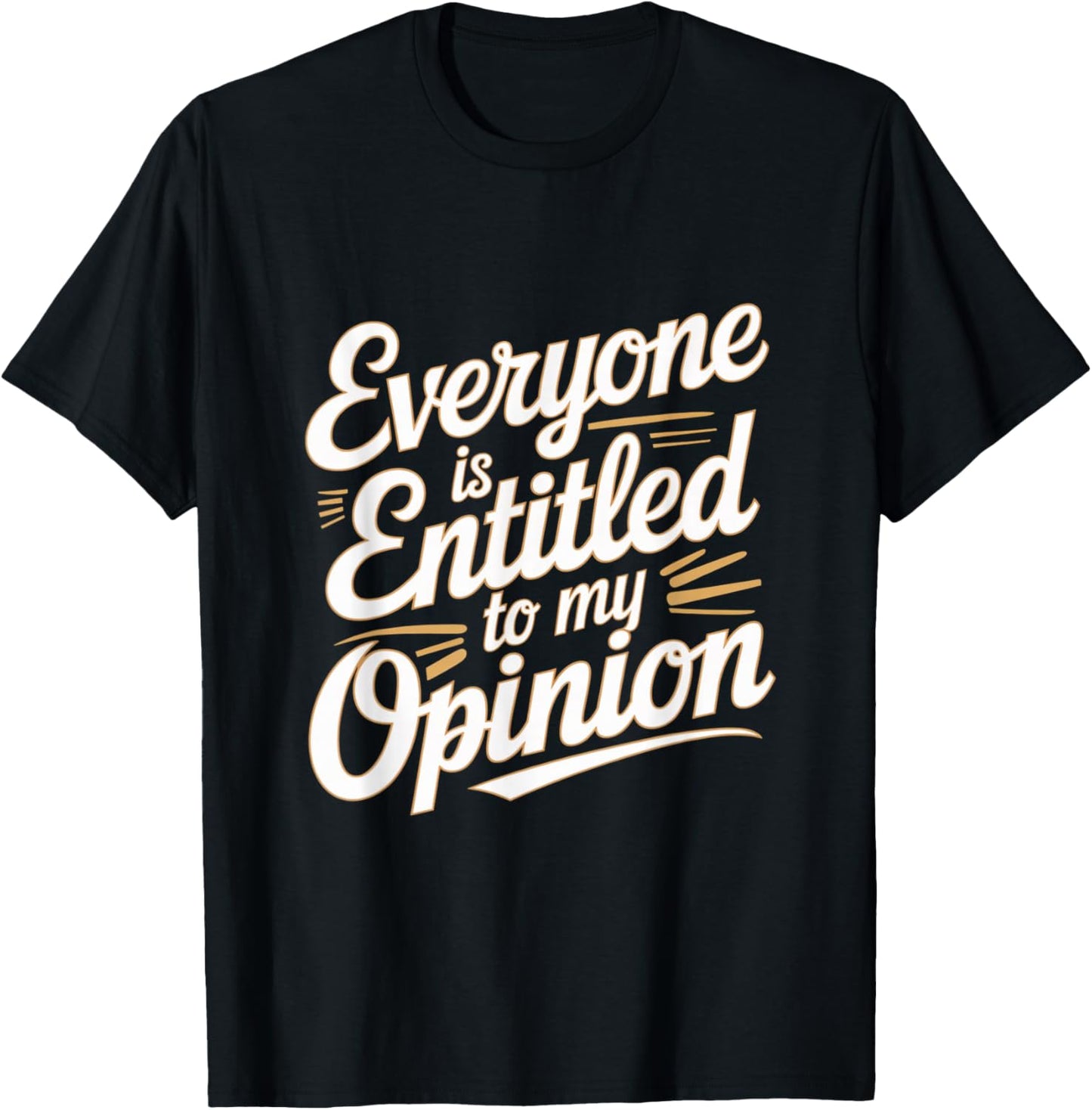 Funny Witty Jokes Everyone Is Entitled To My Opinion Meaning T-Shirt - T-Shirt | Black