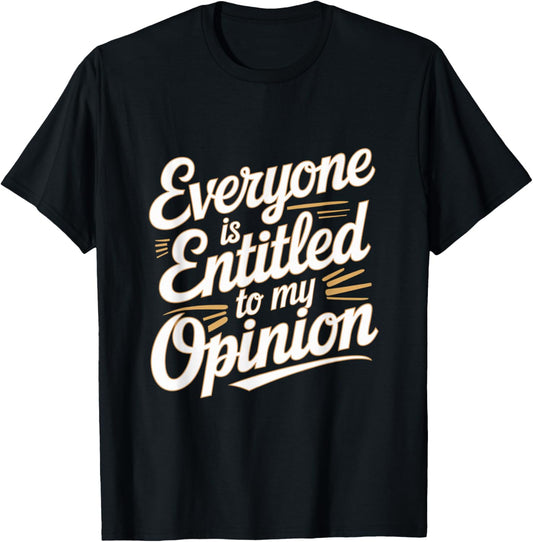 Funny Witty Jokes Everyone Is Entitled To My Opinion Meaning T-Shirt - T-Shirt | Black