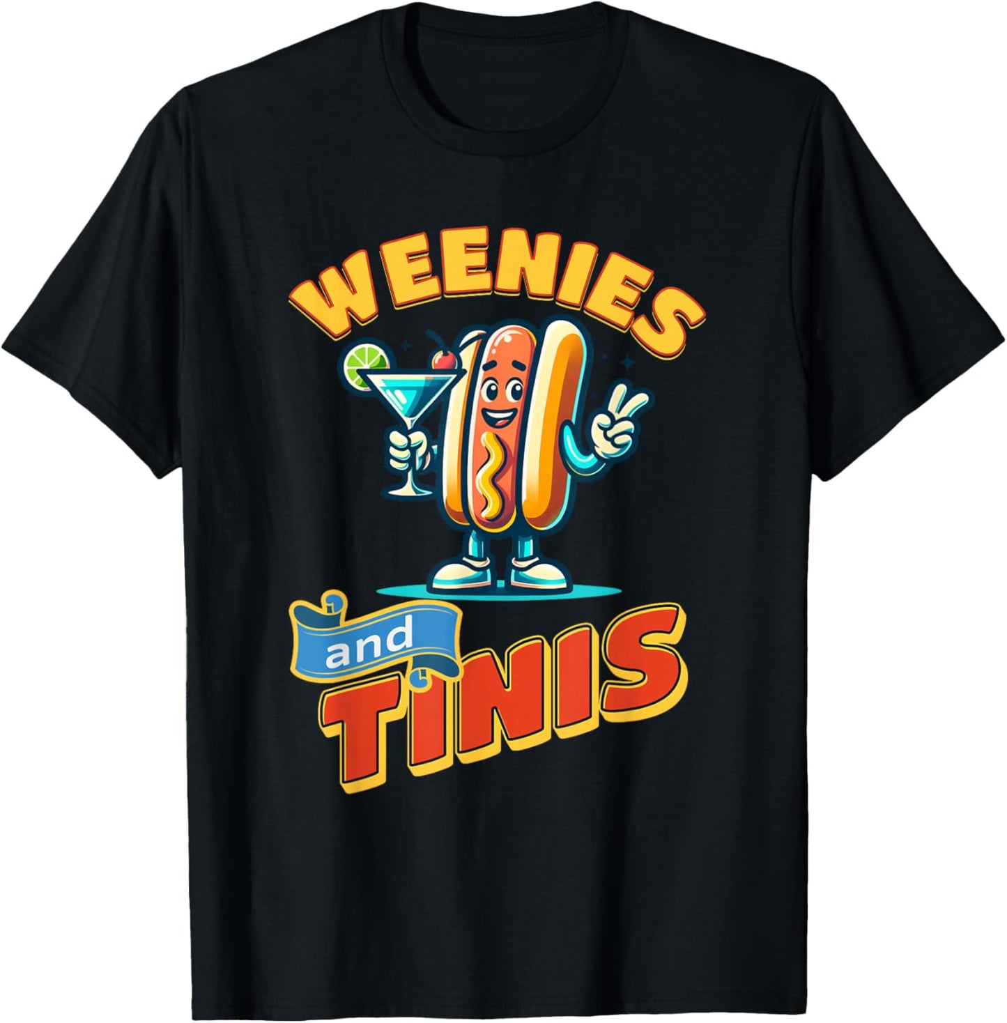 Weenies and martinis hotdog with martini weenies and tinis T-Shirt - T-Shirt | Black