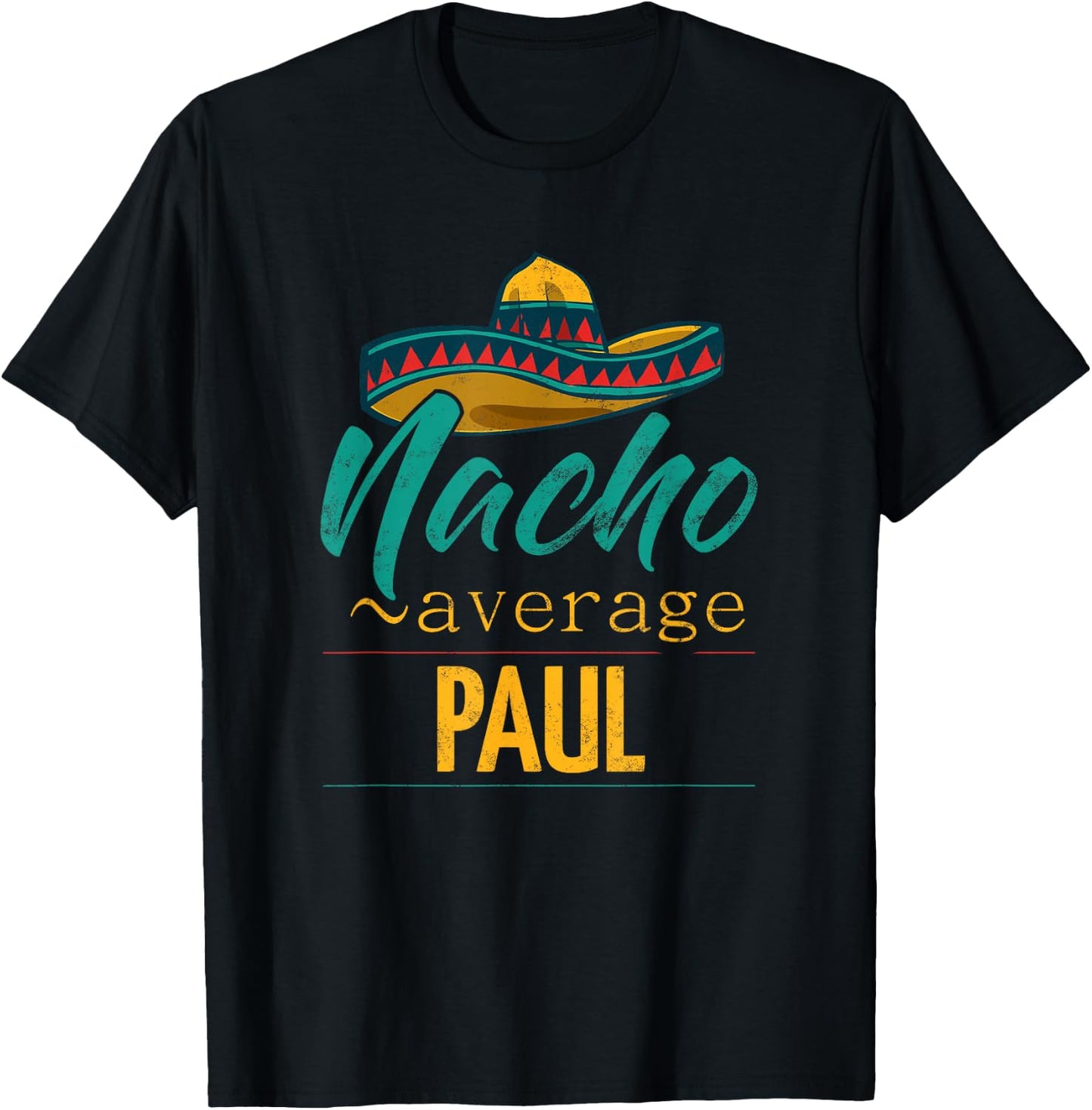 Nacho Average Paul Gift Funny Cinco De Mayo Sombrero T-Shirt - T-Shirt | Black