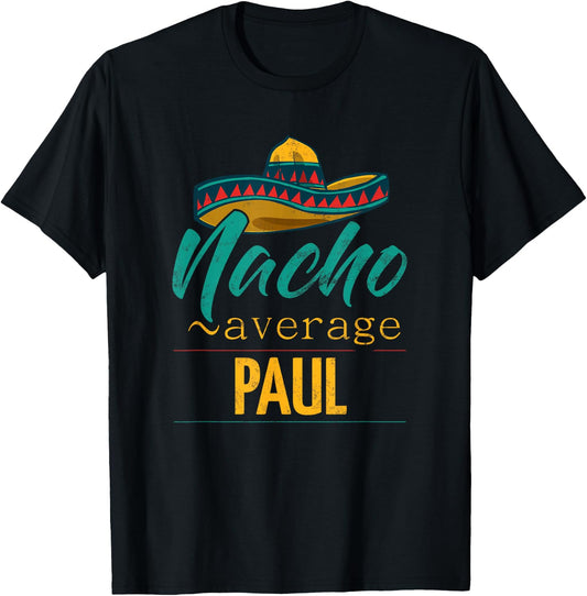 Nacho Average Paul Gift Funny Cinco De Mayo Sombrero T-Shirt - T-Shirt | Black
