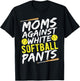 Funny Softball Mom Against White Softball Pants Shirt T-Shirt - T-Shirt | Black