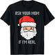 Santa Ask Your Mom If Im Real Funny Adult Christmas Men T-Shirt - T-Shirt | Black