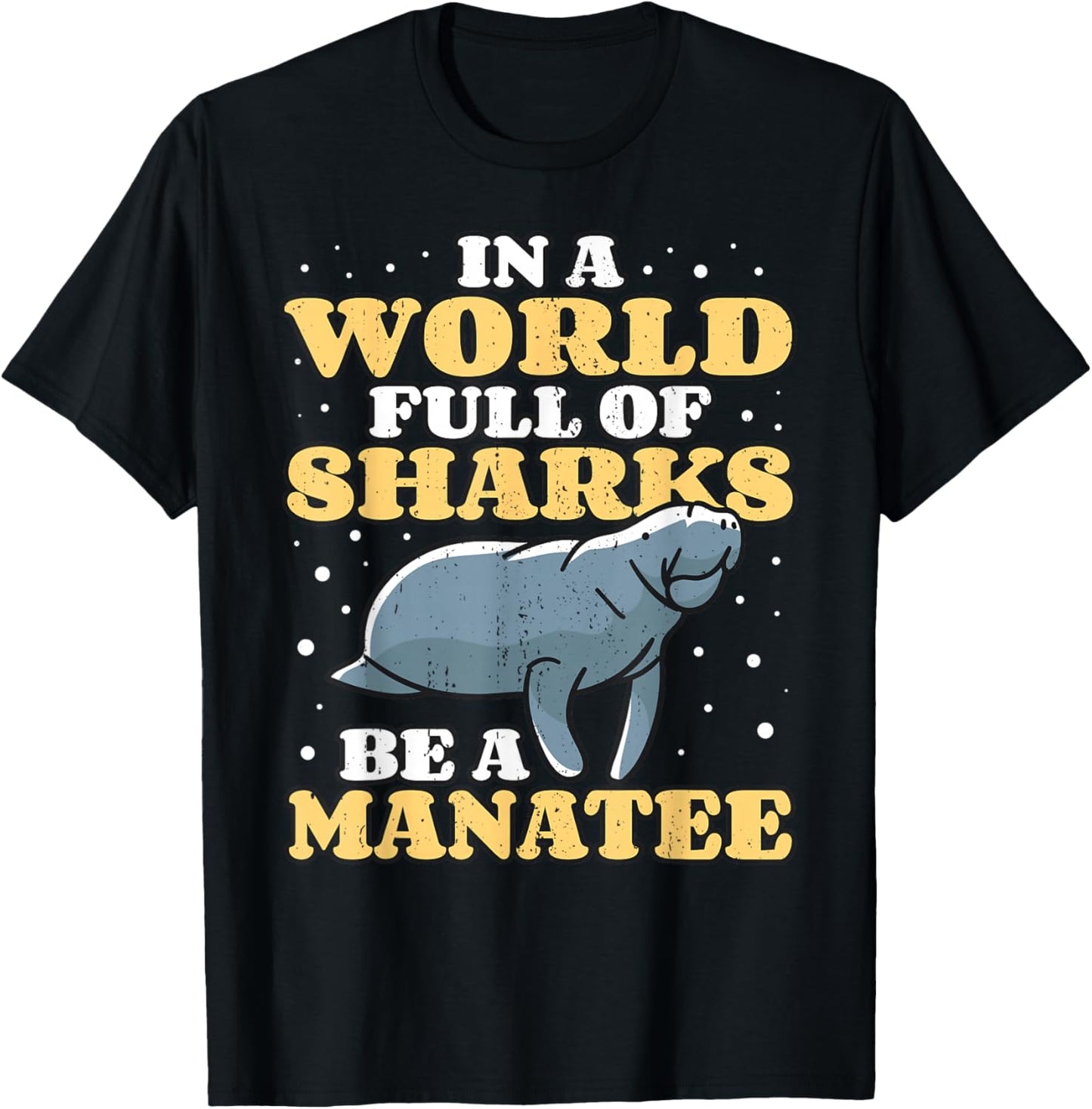 Positive Saying Manatees I World Of Sharks I Be A Manatee T-Shirt - T-Shirt | Black