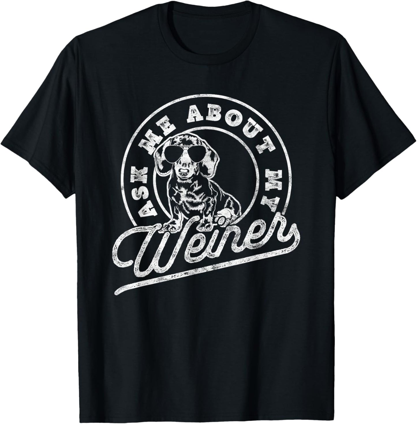 Ask Me About My Weiner Funny Dachshund Wiener Doxie Lover T-Shirt - T-Shirt | Black