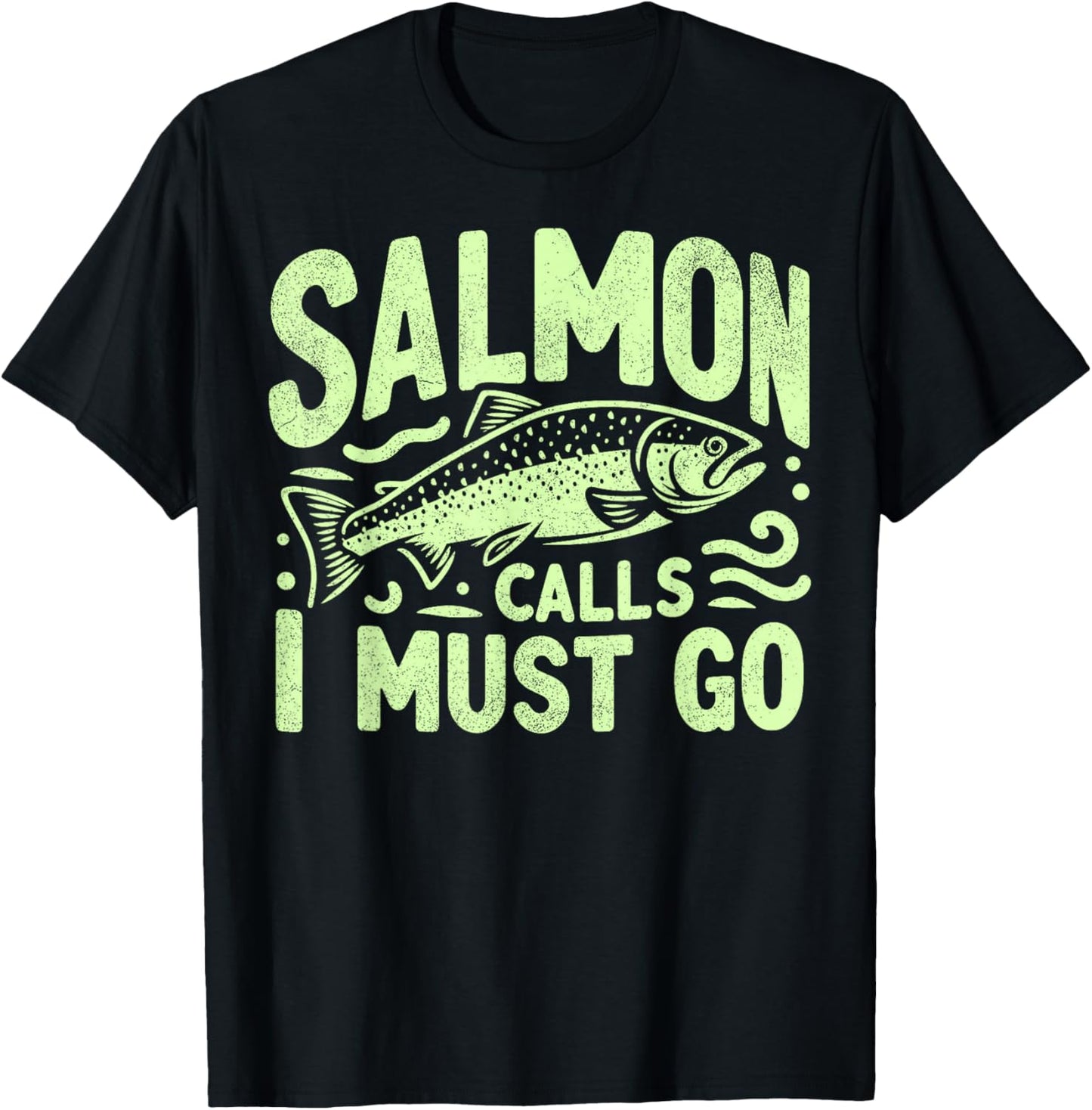 Salmon Calls I Must Go Salmon Fishing T-Shirt - T-Shirt | Black