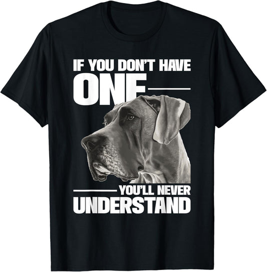 If You Don't Have One You'll Never Understand - Great Dane T-Shirt - T-Shirt | Black
