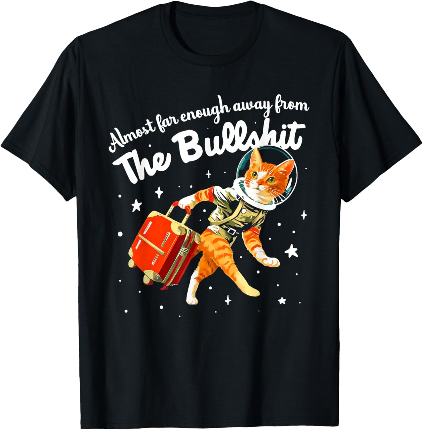Funny Almost Far Enough Away From The Bullshit T-Shirt - T-Shirt | Black