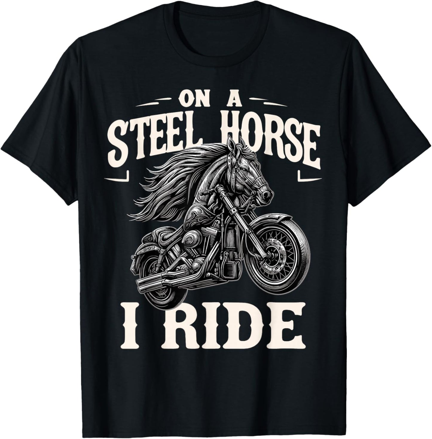 On A Steel Horse I Ride Motorcycle T-Shirt - T-Shirt | Black