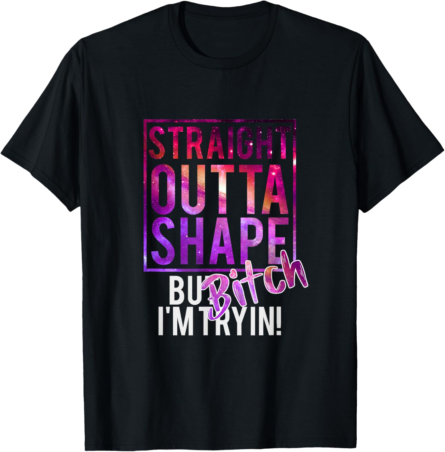 Funny Straight Outta Shape But Bicht I'm Trying T-Shirt - T-Shirt | Black