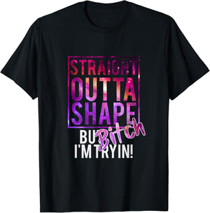 Funny Straight Outta Shape But Bicht I'm Trying T-Shirt - T-Shirt | Black