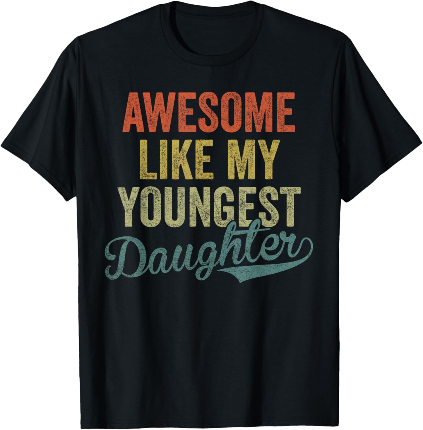 Cool Girl Dad , Awesome Like My Youngest Daughter T-Shirt - T-Shirt | Black