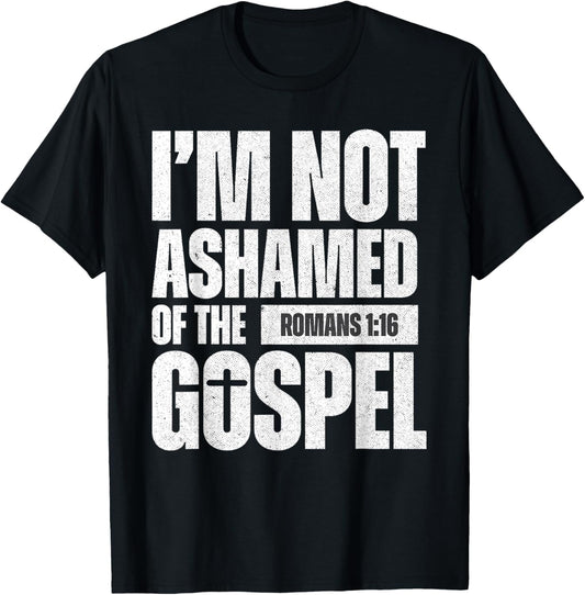 I'm not ashamed of the Gospel of Christ Jesus Romans 1:16 T-Shirt - T-Shirt | Black