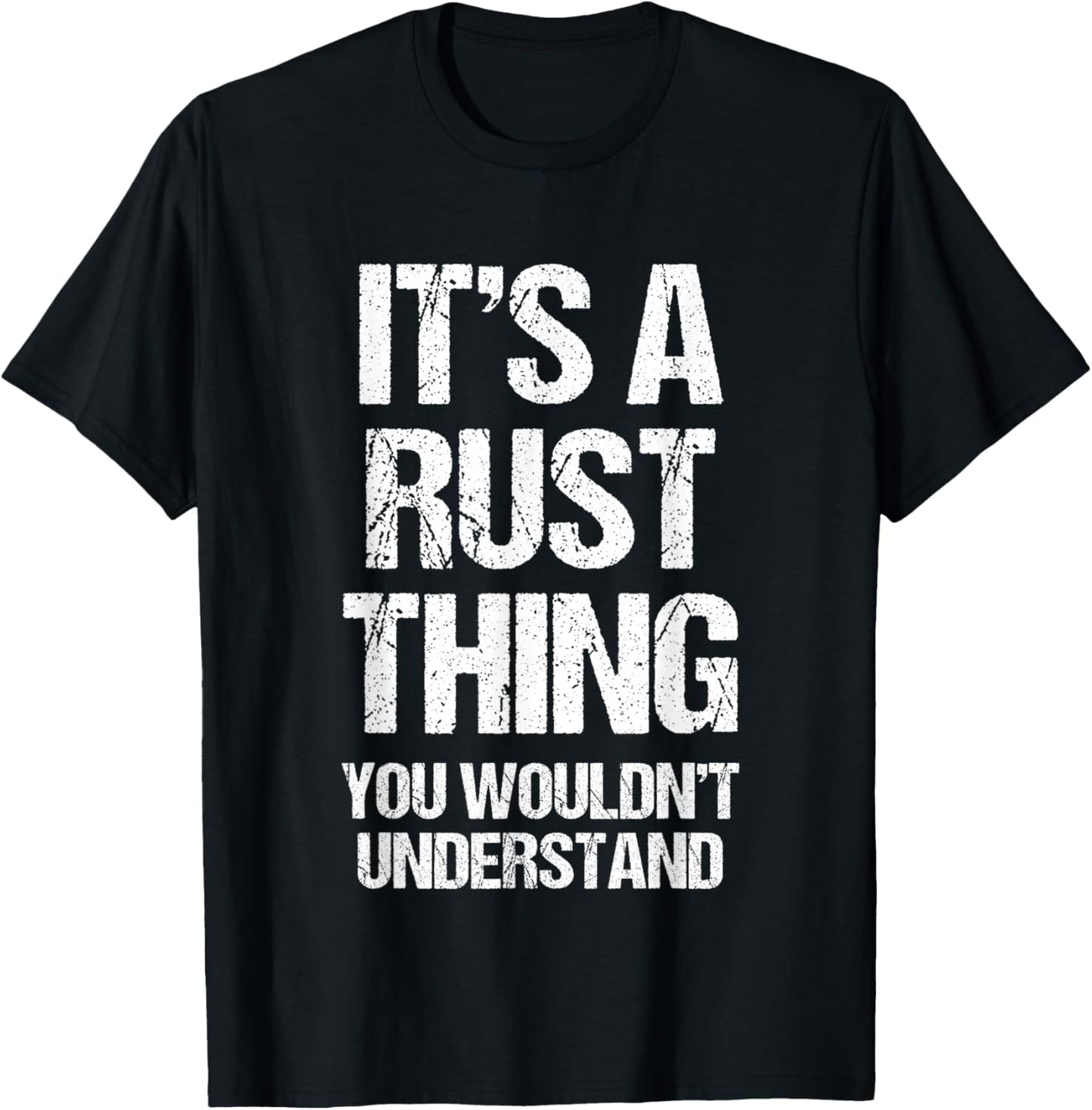It's A Rust Thing... Funny Gaming Saying Gamer Sports Meme T-Shirt - T-Shirt | Black