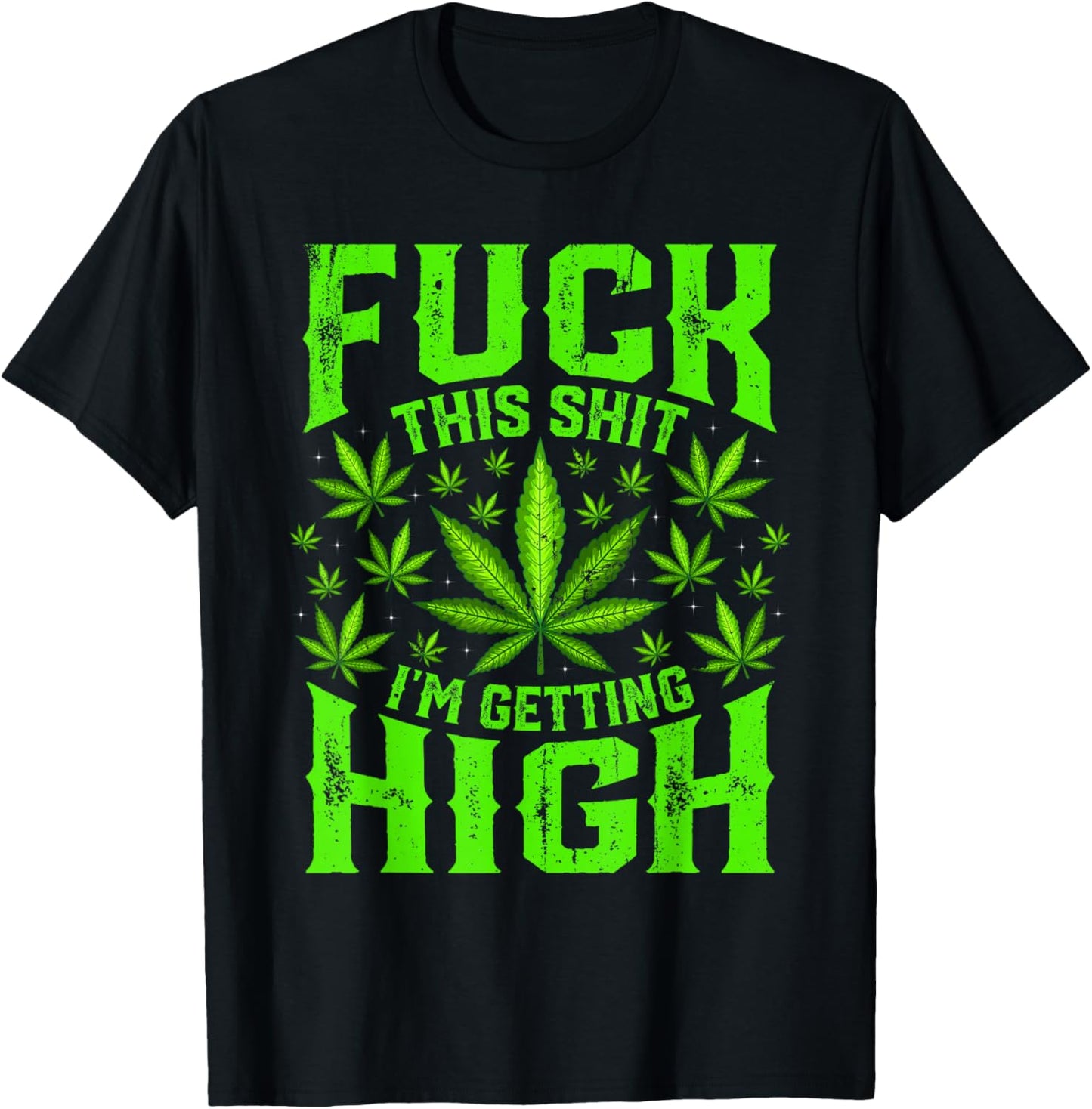 Fuck This Shit I'm Getting High Graphic Marijuana 420 Stoner T-Shirt - T-Shirt | Black