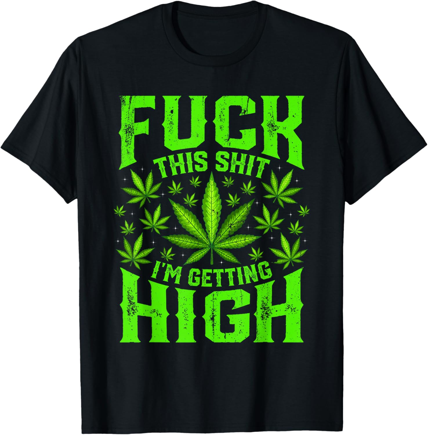 Fuck This Shit I'm Getting High Graphic Marijuana 420 Stoner T-Shirt - T-Shirt | Black