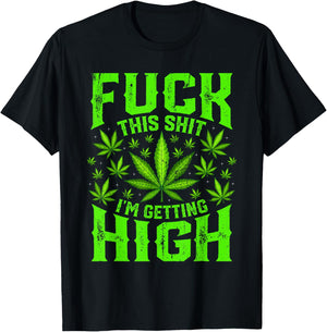 Fuck This Shit I'm Getting High Graphic Marijuana 420 Stoner T-Shirt - T-Shirt | Black