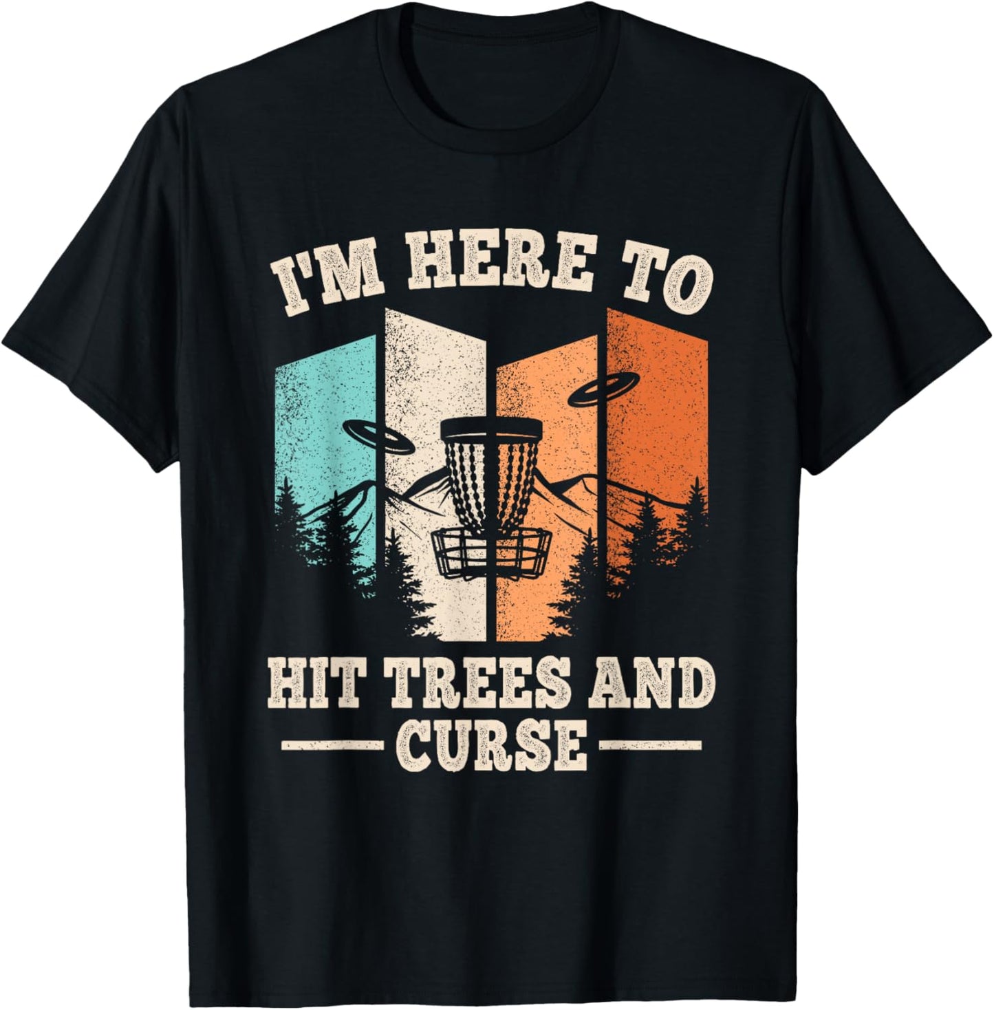 Funny Disc Golf I'm Here To Hit Trees And Curse Men Women T-Shirt - T-Shirt | Black