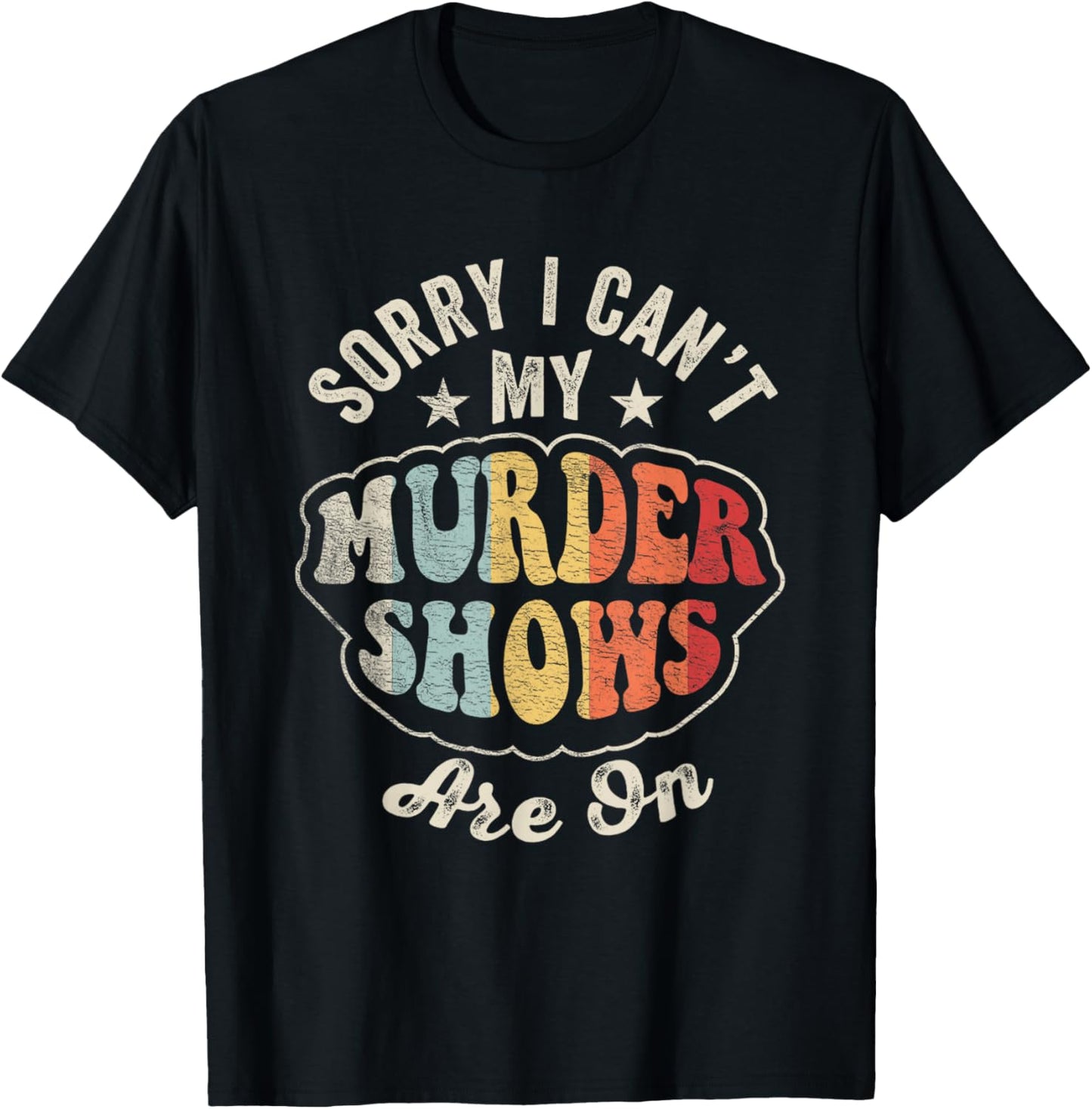 Vintage Sorry I Can't, My Murder Shows Are On True Crime T-Shirt - T-Shirt | Black