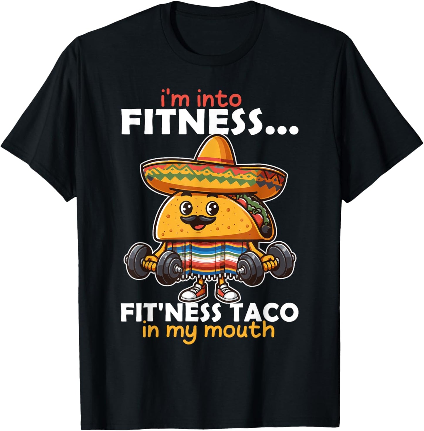 I'm into fitness... fit'ness Taco in my mouth Cinco de Mayo T-Shirt - T-Shirt | Black