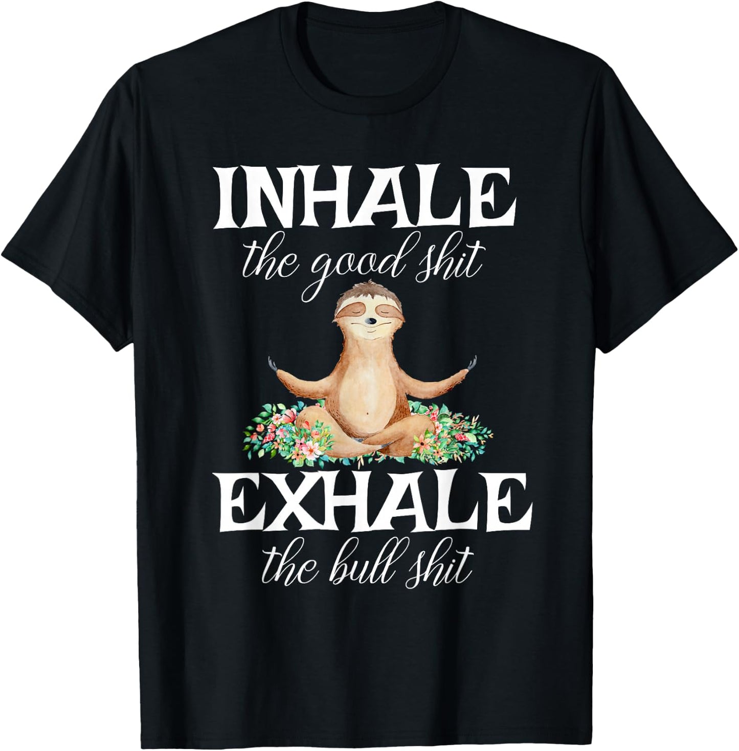 Inhale Good Shit Exhale Bull Shit Funny Sarcastic Yoga Sloth T-Shirt - T-Shirt | Black