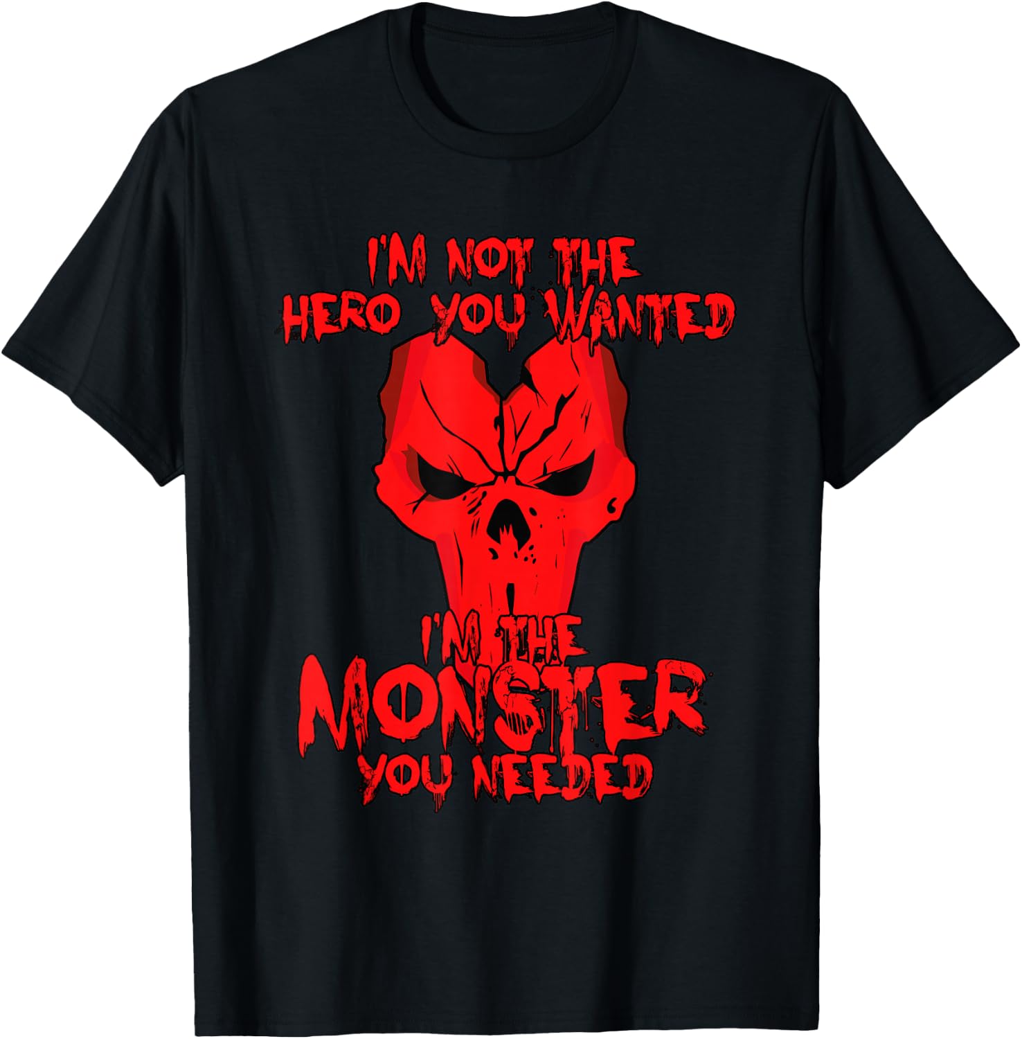 Not The Hero You Wanted I'm The Monster You Needed Shirt T-Shirt - T-Shirt | Black