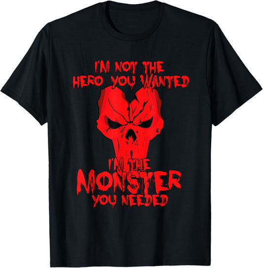 Not The Hero You Wanted I'm The Monster You Needed Shirt T-Shirt - T-Shirt | Black