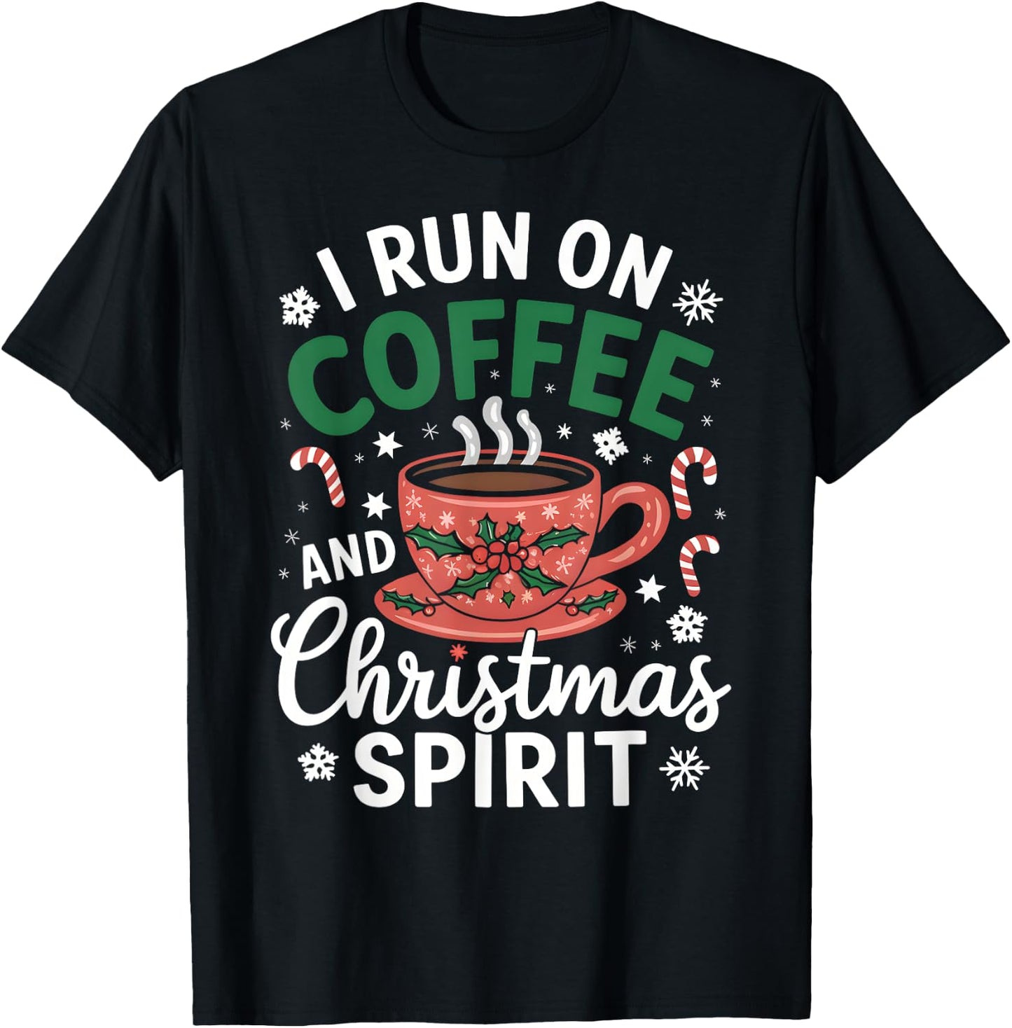 I Run on Coffee and Christmas Spirit Funny Holiday Outfit T-Shirt - T-Shirt | Black