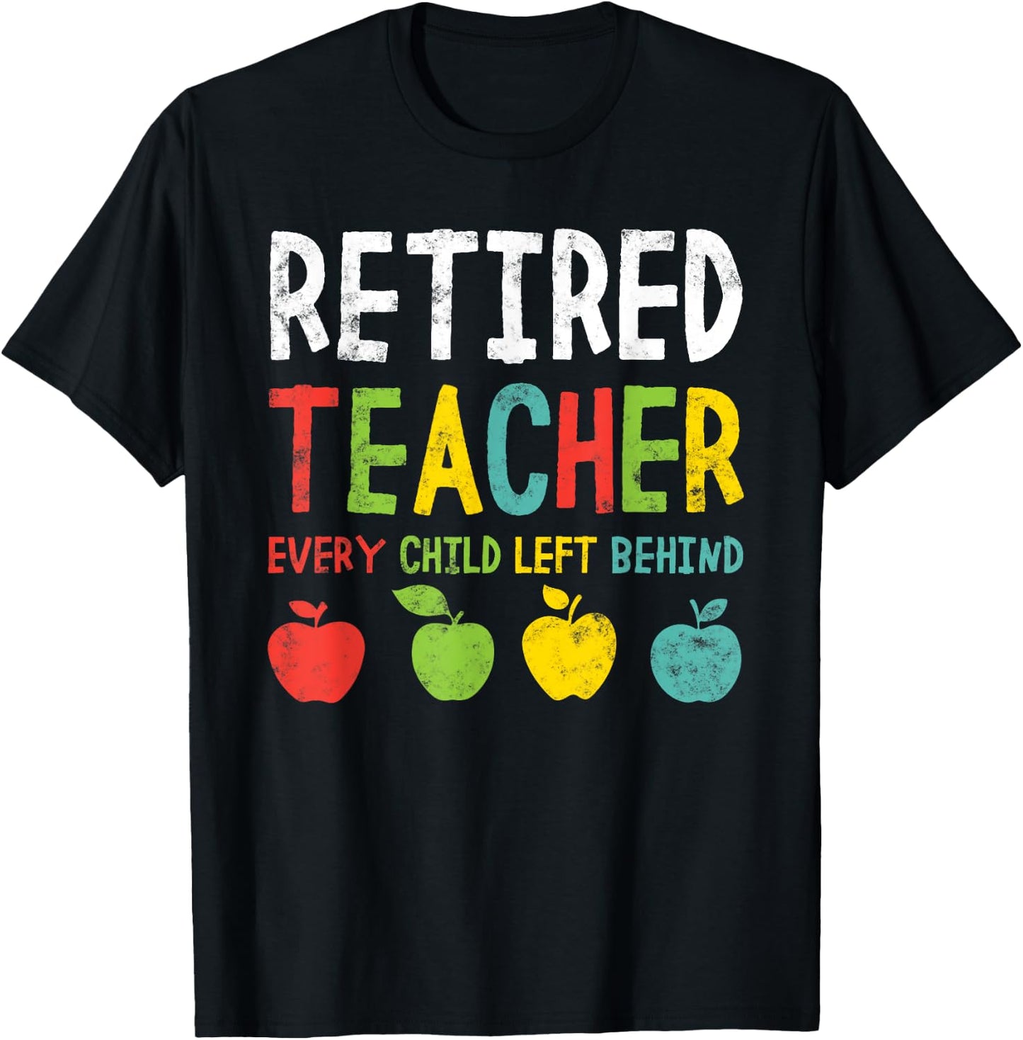 Funny Retired Teacher Every Child Left Behind Men Women T-Shirt - T-Shirt | Black